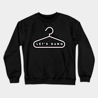 Let's Hang - Funny Design Crewneck Sweatshirt